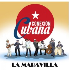 Conexión Cubana - La Maravilla