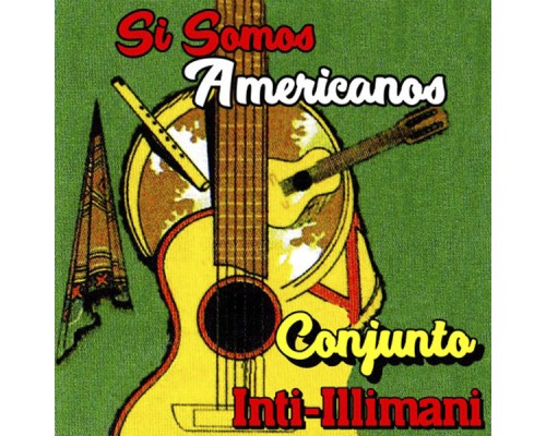 Conjunto Inti-Illimani - Si Somos Americanos