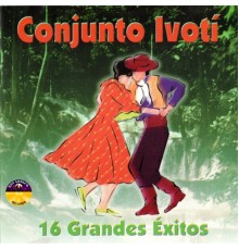 Conjunto Ivoti - 16 Grandes Éxitos