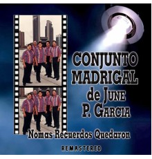 Conjunto Madrigal De June P. Garcia - Nomas Recuerdos Quedaron (Remastered)