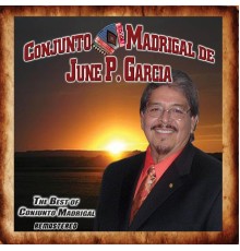 Conjunto Madrigal De June P. Garcia - The Best of Conjunto Madrigal