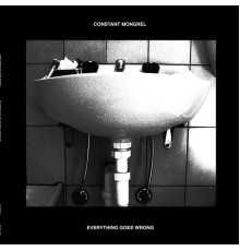 Constant Mongrel - Everything Goes Wrong