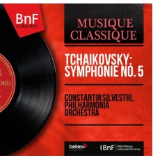 Constantin Silvestri, Philharmonia Orchestra - Tchaikovsky: Symphonie No. 5 (Stereo Version)