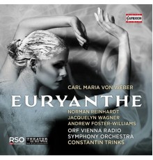 Constantin Trinks, Andrew Foster-Williams, Jacquelyn Wagner, Norman Reinhardt - Weber: Euryanthe, Op. 81, J. 291 (Live)