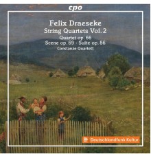 Constanze Quartet, Irina Frisardi - Draeseke: String Quartets, Vol. 2