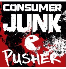 Consumer Junk ™ - Pusher