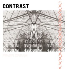 Contrast - Fever Dream