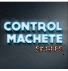 Control Machete - Singles