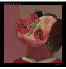 Controlled Bleeding - Carving Songs