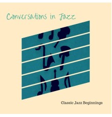 Conversations In Jazz - Classic Jazz Beginnings