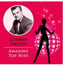 Conway Twitty - Amazing Top Hits