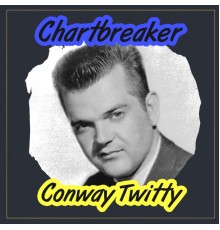 Conway Twitty - Chartbreaker