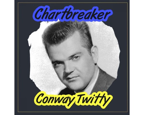 Conway Twitty - Chartbreaker