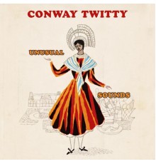 Conway Twitty - Unusual Sounds