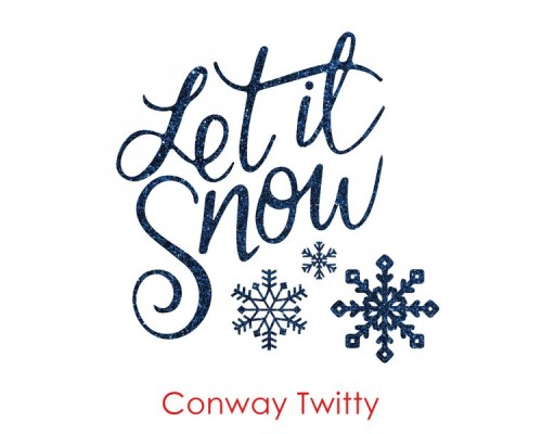 Conway Twitty - Let It Snow