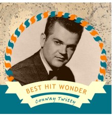 Conway Twitty - Best Hit Wonder