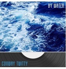 Conway Twitty - By Water