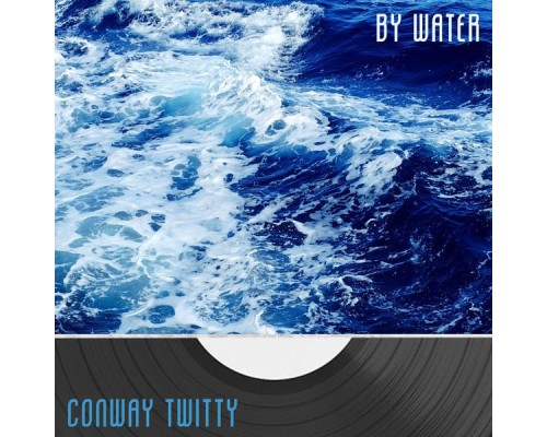 Conway Twitty - By Water