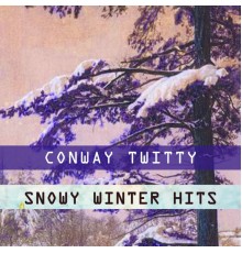 Conway Twitty - Snowy Winter Hits