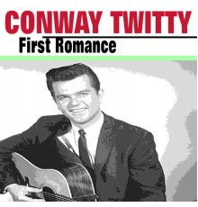 Conway Twitty - First Romance