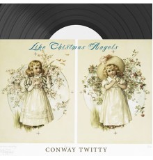 Conway Twitty - Like Christmas Angels