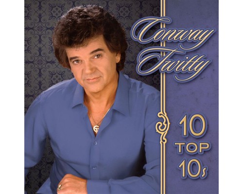 Conway Twitty - 10 Top 10's