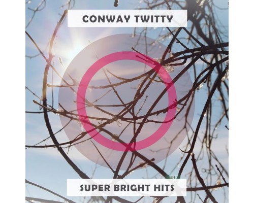 Conway Twitty - Super Bright Hits