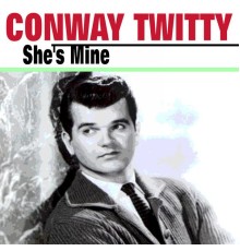 Conway Twitty - She's Mine