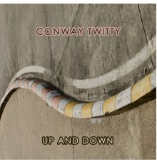 Conway Twitty - Up And Down