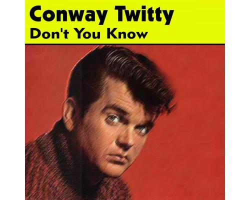 Conway Twitty - Don't You Know