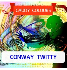 Conway Twitty - Gaudy Colours