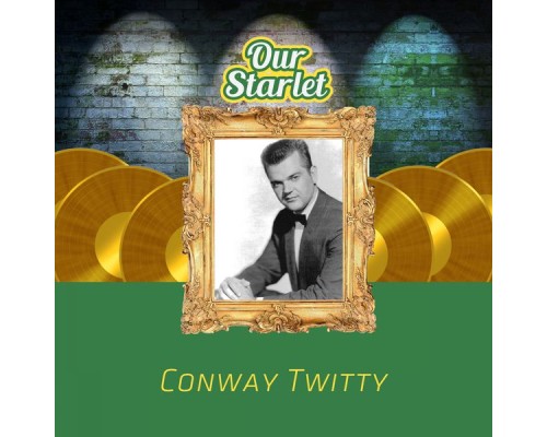 Conway Twitty - Our Starlet