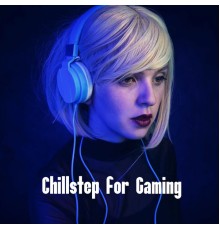 Cool Chillout Zone - Chillstep for Gaming: Background Music for Playing Video Games and Board Games