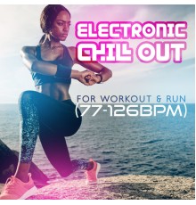Cool Chillout Zone, Marco Rinaldo, DJ Infinity Night - Electronic Chill Out for Workout & Run (77-126BPM): Best Fitness & Gym Motivation Music 2022