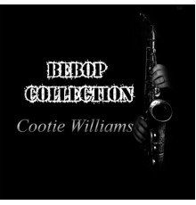 Cootie Williams & His Orchestra - Bebop Collection, Cootie Williams