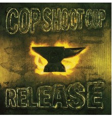 Cop Shoot Cop - Release