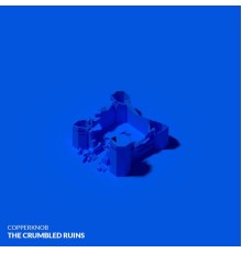 Copperknob - The Crumbled Ruins