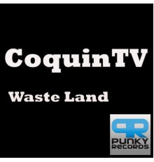 Coquin TV - Waste Land