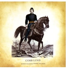 Corb Lund - Horse Soldier! Horse Soldier!