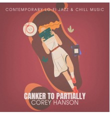 Corey Hanson - Canker to Partially