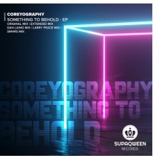 Coreyography - Something to Behold