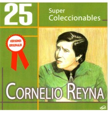 Cornelio Reyna - 25 Super Coleccionables (Versiones Originales)