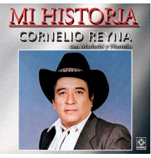 Cornelio Reyna - Mi Historia: Con Mariachi Y Norteño