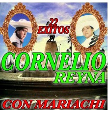 Cornelio Reyna - 22 Exitos Con Mariachi