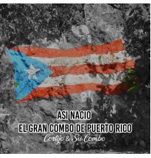 Cortijo & Su Combo - Asi Nacio el Gran Combo de Puerto Rico