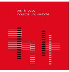 Cosmic Baby - Industrie & Melodie