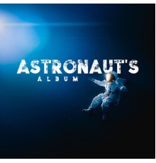 Cosmic Chill Out World, Chillout - Astronaut's Album: Space Themed Songs