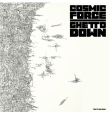 Cosmic Force - Ghetto Down