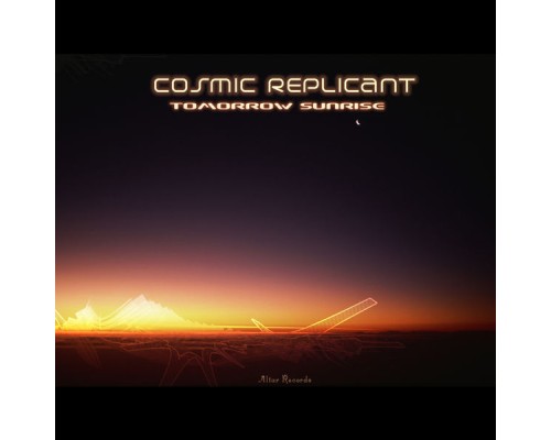 Cosmic Replicant - Tomorrow Sunrise