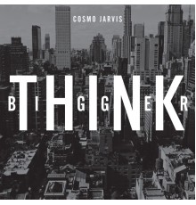 Cosmo Jarvis - Think Bigger